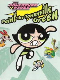 The Powerpuff Girls: Paint the Townsville Green